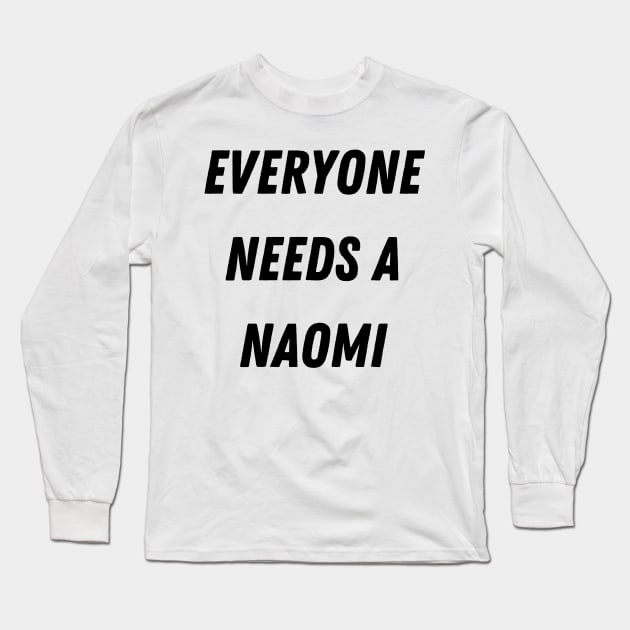 Naomi Name Design Everyone Needs A Naomi Long Sleeve T-Shirt by Alihassan-Art